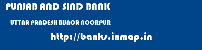 PUNJAB AND SIND BANK  UTTAR PRADESH BIJNOR NOORPUR   banks information 